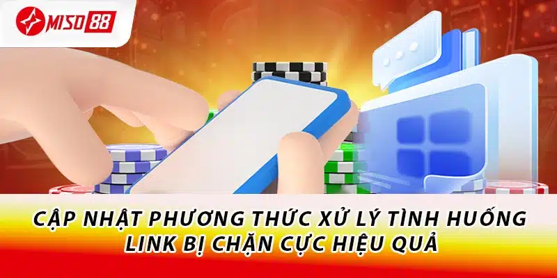 Cách Truy Cập Link Vào Miso88 - Khắc Phục Mọi Tình Trạng 2 Cập nhật phương thức xử lý tình huống link bị chặn cực hiệu quả
