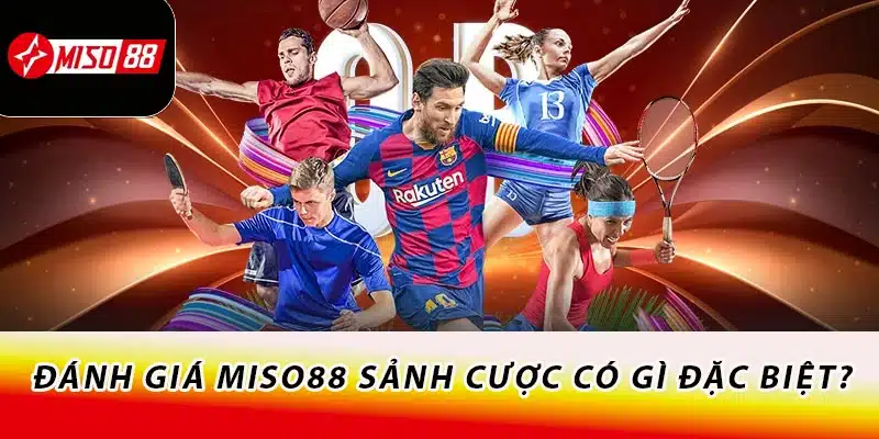 Đánh Giá Miso88 - Thực Hư Về Danh Hiệu Nhà Cái Số 1 Việt Nam 2 Đánh giá Miso88 sảnh cược có gì đặc biệt?