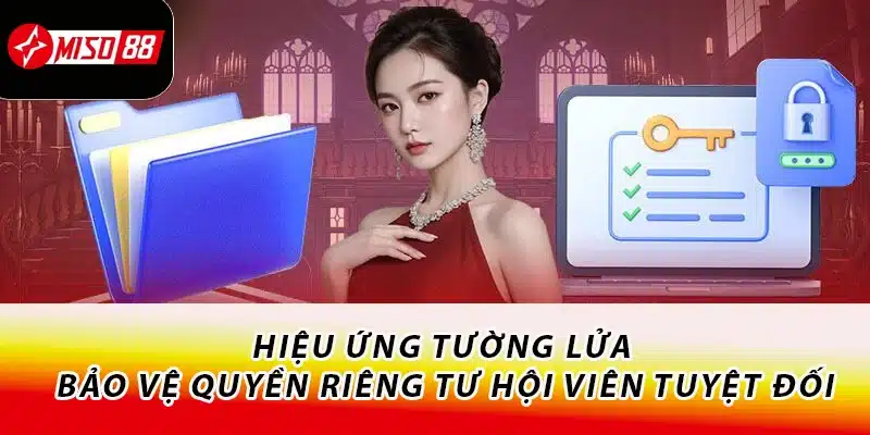 Chính Sách Bảo Mật Miso88 - Cam Kết Bảo Vệ Quyền Lợi Cho Bạn 3 Hiệu ứng tường lửa - Bảo vệ quyền riêng tư hội viên tuyệt đối