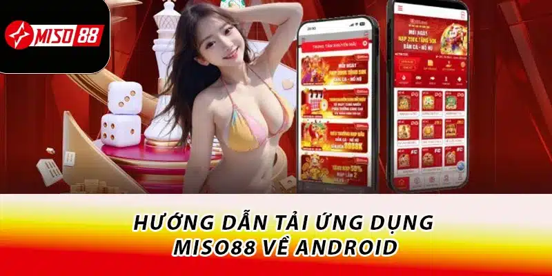 Cách Tải App Miso88 Nhanh Chóng Trên 2 Hệ Điều Hành 2 Hướng dẫn tải ứng dụng Miso88 về Android