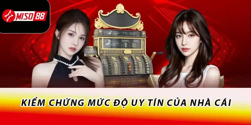 Miso88 Là Gì? Khám Phá Về Điểm Đến Giải Trí Số 1 Châu Á 2 Kiểm chứng mức độ uy tín của nhà cái