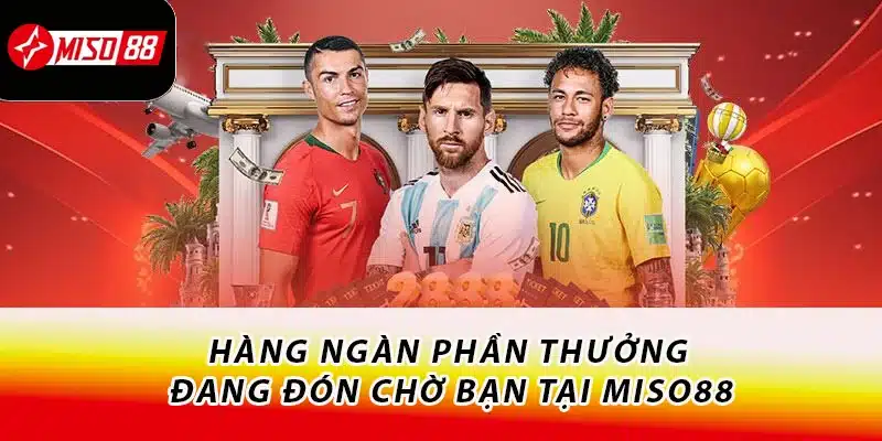 Cá Cược Thể Thao Miso88 - Tụ Điểm Của Dân Chơi Thứ Thiệt 2 Hàng ngàn phần thưởng đang đón chờ bạn tại Miso88