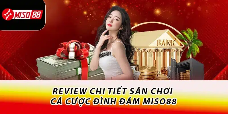 Miso88 Là Gì? Khám Phá Về Điểm Đến Giải Trí Số 1 Châu Á 1 Review chi tiết sân chơi cá cược đình đám Miso88