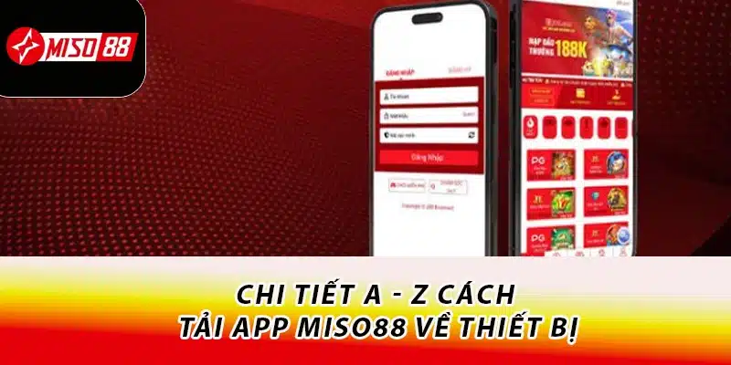 Cách Tải App Miso88 Nhanh Chóng Trên 2 Hệ Điều Hành 1 Chi tiết A - Z cách tải app Miso88 về thiết bị