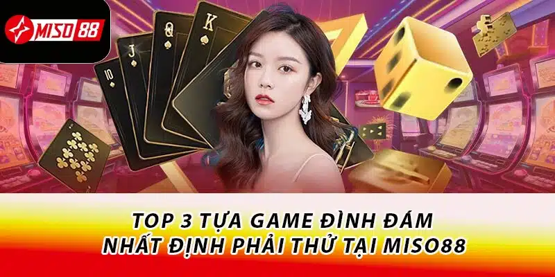 Khám Phá Live Casino Miso88 - Nâng Tầm Trải Nghiệm Cá Cược 3 Top 3 tựa game đình đám - Nhất định phải thử tại Miso88